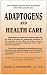 Adaptogens And Health Care
