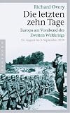 Die letzten zehn Tage: Europa am Vorabend des Zweiten Weltkriegs - 24. August bis 3. September 1939 - Richard Overy