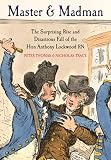 Master and madman : the surprising rise and disastrous fall of the Hon Anthony Lockwood RN