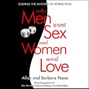 Why Men Want Sex...And Women Need Love: Solving the Mystery of Attraction | [Barbara Pease, Allan Pease]