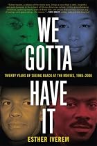 We Gotta Have It: Twenty Years of Seeing Black at the Movies, 1986-2006
