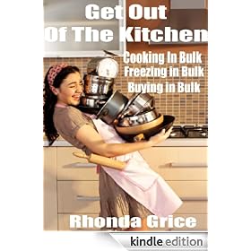 Get Out of The Kitchen - Cooking in Bulk - Freezing in Bulk - Buying in Bulk