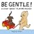 Be Gentle!