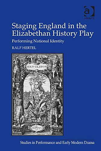 Staging England in the Elizabethan History Play: Performing National Identity (Studies in Performance and Early Modern Drama)