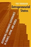 Entrepreneurial States: Reforming Corporate Governance in France, Japan, and Korea (Cornell Studies in Political Economy)