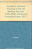 Academic general practice in the UK medical schools, 1948-2000 : a short history