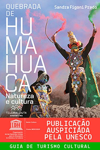 Quebrada de Humahuaca, natureza e cultura (Portuguese Edition)