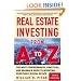Real Estate Investing From A to Z : The Most Comprehensive, Practical, and Readable Guide to Investing Profitably in Real Estate