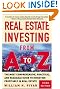 Real Estate Investing From A to Z : The Most Comprehensive, Practical, and Readable Guide to Investing Profitably in Real Estate