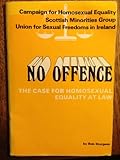 No offence : the case for homosexual equality at law