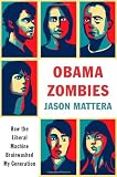 Obama zombies : how the Obama machine brainwashed my generation