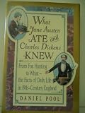 What Jane Austen Ate and Charles Dickens Knew:  From Fox Hunting to Whist -- The Facts of Daily Life in Nineteenth-Century England