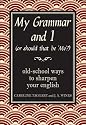 My Grammar and I (Or Should That Be 'Me'?): Old-School Ways to Sharpen Your English
