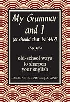 My Grammar and I (Or Should That Be 'Me'?): Old-School Ways to Sharpen Your English
