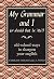 My Grammar and I (Or Should That be 'Me'?): Old-School Ways to Sharpen Your English