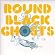 Round Black Ghosts