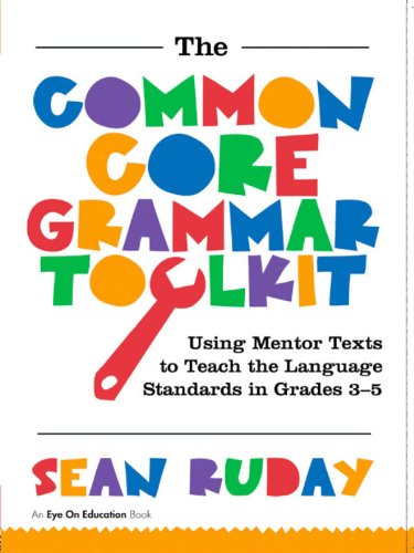 Common Core Grammar Toolkit, The: Using Mentor Texts to Teach the Language Standards in Grades 3-5