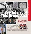 We Interrupt This Broadcast [With 2 CD's]: The Events That Shaped Our Lives - From the Hindenburg Explosion to the Attacks of September 11