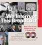 We Interrupt This Broadcast with 2 Audio CDs, 3E