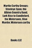 Martin Carthy Groups: Steeleye Span, the Albion Country Band, Lark Rise to Candleford, the Watersons, Blue Murder, Waterson: Carthy