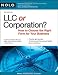 LLC or Corporation?: How to Choose the Right Form for Your Business