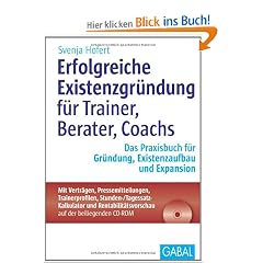 Erfolgreiche Existenzgr�ndung f�r Trainer, Berater, Coachs: Das Praxisbuch f�r Gr�ndung, Existenzaufbau und Expansion