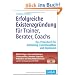 Erfolgreiche Existenzgr�ndung f�r Trainer, Berater, Coachs: Das Praxisbuch f�r Gr�ndung, Existenzaufbau und Expansion