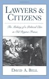 Lawyers And Citizens The Making Of A Political Élite In Old Regime France Making Of A Political Elite In Old Regime France
