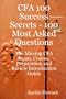 Cfa 100 Success Secrets - 100 Most Asked Questions: The Missing Cfa Exam, Course, Preparation and Review Introduction Guide