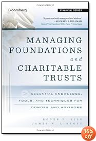 Managing Foundations and Charitable Trusts: Essential Knowledge, Tools, and Techniques for Donors and Advisors (Bloomberg Financial)