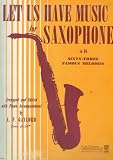 Let Us Have Music for Saxophone in Eb with Piano Accompaniment (Sixty-three Famous Melodies)
