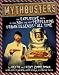 Mythbusters: The Explosive Truth Behind 30 of the Most Perplexing Urban Legends of All Time [MYTHBUSTERS M/TV]