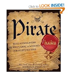 Pirate Haiku: Bilge-sucking Poems of Booty, Grog, and Wenches for Scurvy Sea Dogs