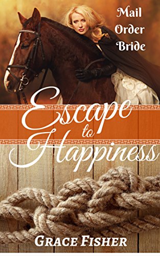 Romance: MAIL ORDER BRIDE ROMANCE: Escape to Happiness (Historical Inspirational Western Romance) (Historical Frontier Mystery Romance)