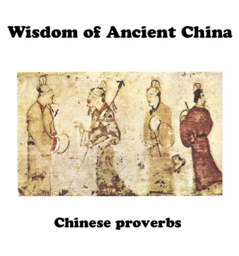 Wisdom of Ancient China: Chinese proverbs (Ancient Wisdom Book 2)