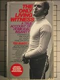 The Only Living Witness: The True Story of Serial Sex Killer Ted Bundy