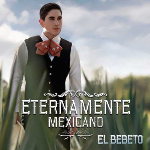 EL BEBETO - Eternamente Mexicano (GuasaveMp3.Com) - Zortam Music
