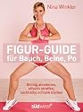 Figur-Guide f&uuml;r Bauch, Beine, Po: Richtig abnehmen, effektiv straffen, nachhaltig schlank bleiben