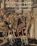 Review Yale University Press  / Art, Marriage, and Family in the Florentine Renaissance Palace