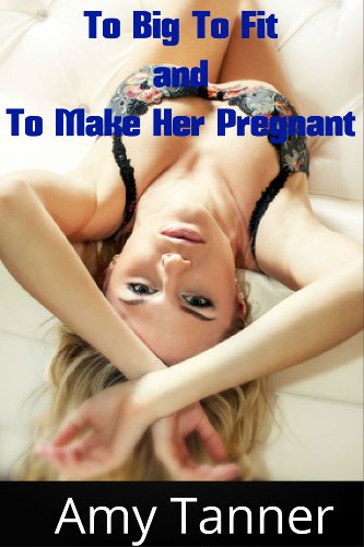 Too BIG to fit and to make her pregnant (violent size erotica)