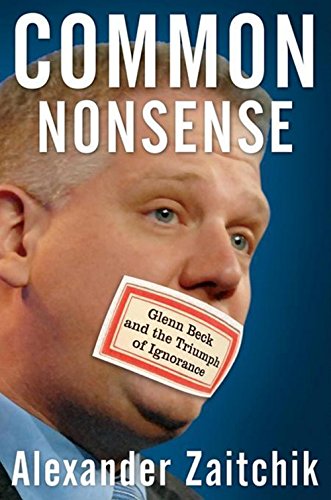common nonsense glenn beck and the triumph of ignorance