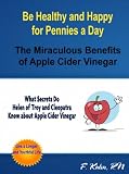 Be Healthy and Happy for Pennies a Day - The Miraculous Benefits of Apple Cider Vinegar