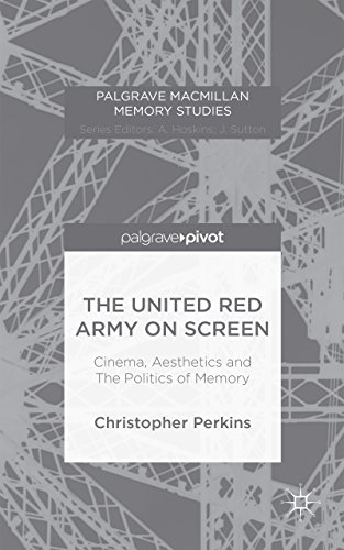 The United Red Army on Screen: Cinema, Aesthetics and The Politics of Memory (Palgrave Macmillan Memory Studies)
