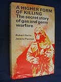 A higher form of killing : the secret story of gas and germ warfare