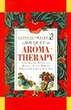A Bouquet of Aroma-Therapy: Essential Oils & Fragrant Massage: Floral Remedies & Elegant Extracts, Etc., Etc (Gift of Health Series)