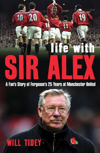Life with Sir Alex: A Fan's Story of Ferguson's 25 Years at Manchester United