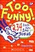 Too Funny! 234 Laugh Out Loud Jokes