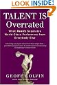 Talent is Overrated: What Really Separates World-Class Performers from Everybody Else