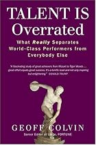Talent is Overrated: What Really Separates World-Class Performers from Everybody Else