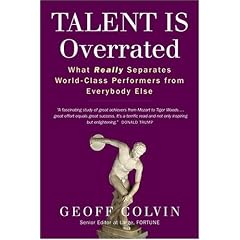Talent is Overrated: What Really Separates World-Class Performers from Everybody Else